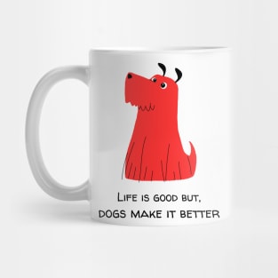 Life is good but, dogs make it better dog lover Red Mug